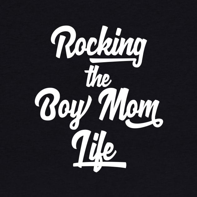 Rocking The Boy Mom Life T-Shirt | Cute Mom Shirt for a Mom of Wild Boys by teemaniac